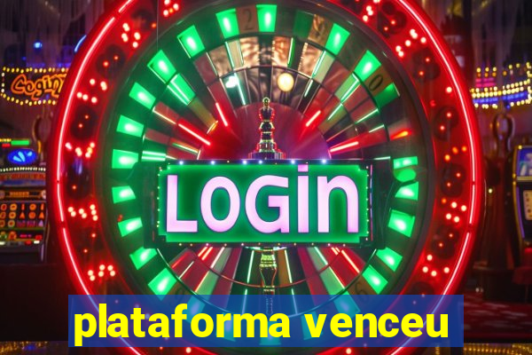 plataforma venceu